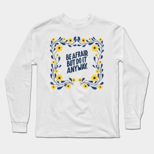 Be afraid but do it anyway Long Sleeve T-Shirt